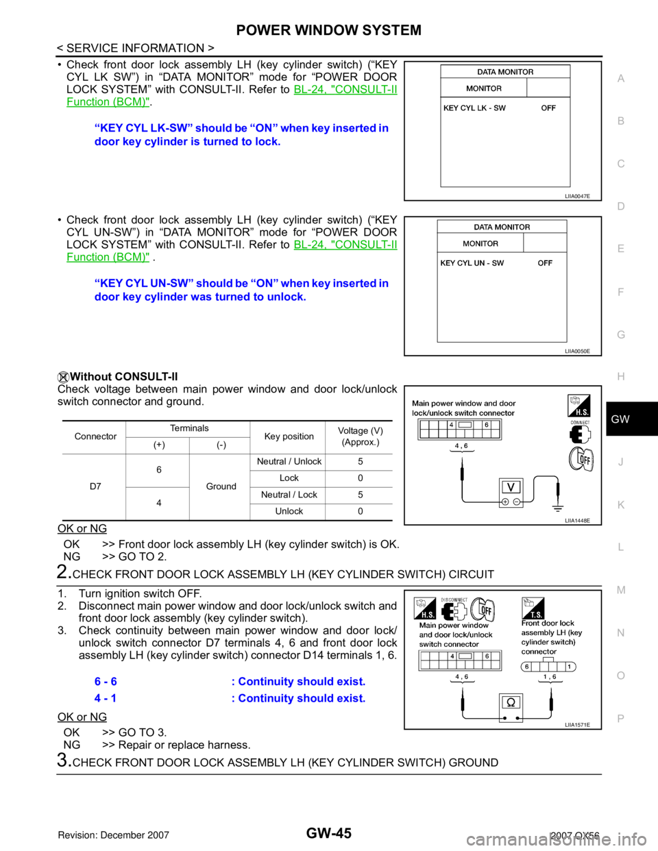 INFINITI QX56 2007  Factory Service Manual POWER WINDOW SYSTEM
GW-45
< SERVICE INFORMATION >
C
D
E
F
G
H
J
K
L
MA
B
GW
N
O
P
• Check front door lock assembly LH (key cylinder switch) (“KEY
CYL LK SW”) in “DATA MONITOR” mode for “PO