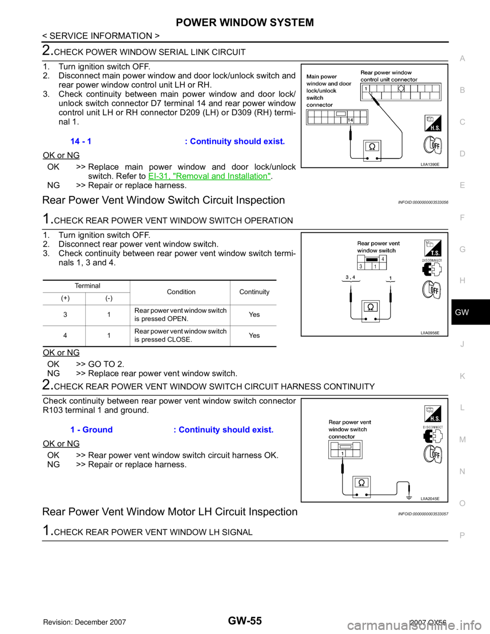 INFINITI QX56 2007 Factory Service Manual POWER WINDOW SYSTEM
GW-55
< SERVICE INFORMATION >
C
D
E
F
G
H
J
K
L
MA
B
GW
N
O
P
2.CHECK POWER WINDOW SERIAL LINK CIRCUIT
1. Turn ignition switch OFF.
2. Disconnect main power window and door lock/un INFINITI QX56 2007 Factory Service Manual POWER WINDOW SYSTEM
GW-55
< SERVICE INFORMATION >
C
D
E
F
G
H
J
K
L
MA
B
GW
N
O
P
2.CHECK POWER WINDOW SERIAL LINK CIRCUIT
1. Turn ignition switch OFF.
2. Disconnect main power window and door lock/un