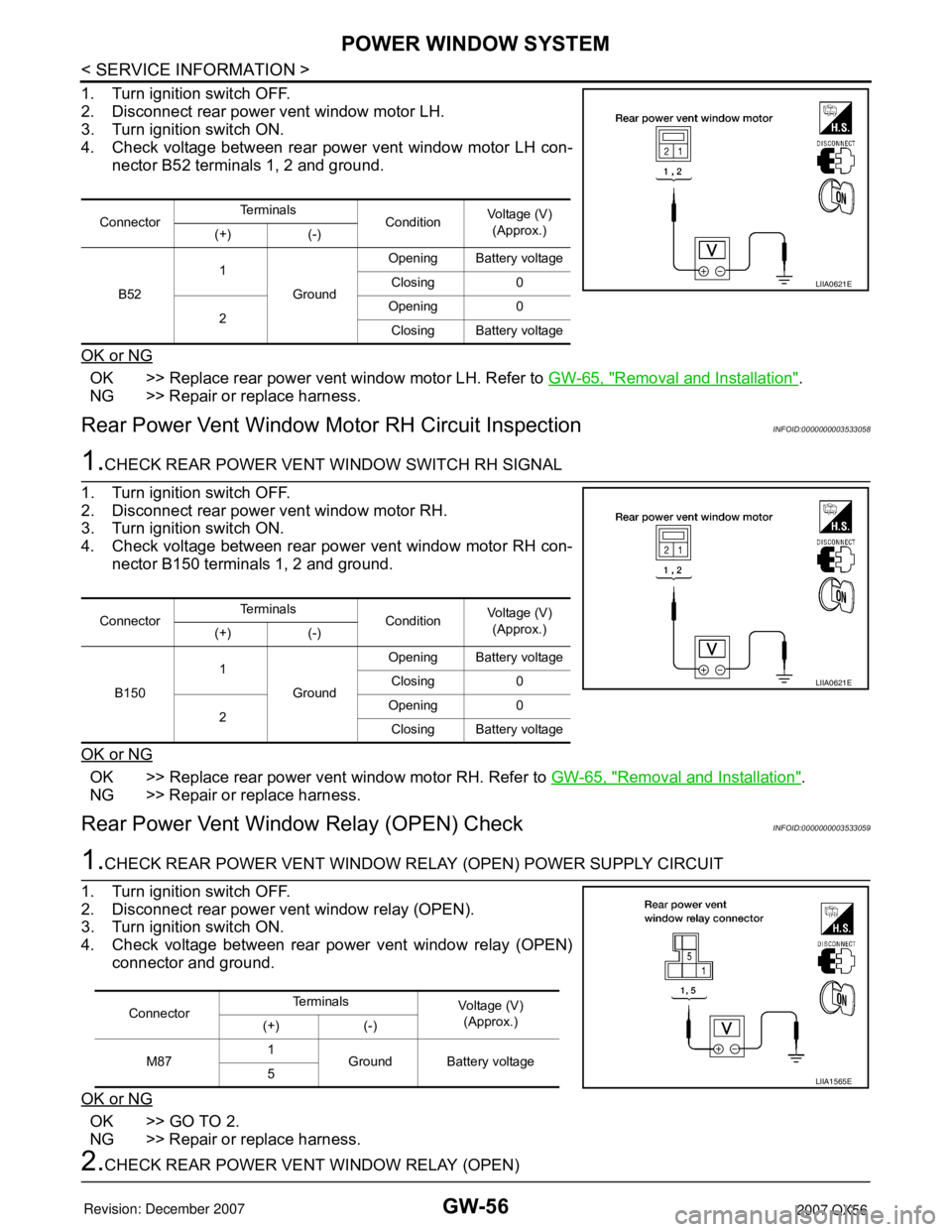 INFINITI QX56 2007 Factory Service Manual GW-56
< SERVICE INFORMATION >
POWER WINDOW SYSTEM
1. Turn ignition switch OFF.
2. Disconnect rear power vent window motor LH.
3. Turn ignition switch ON.
4. Check voltage between rear power vent windo INFINITI QX56 2007 Factory Service Manual GW-56
< SERVICE INFORMATION >
POWER WINDOW SYSTEM
1. Turn ignition switch OFF.
2. Disconnect rear power vent window motor LH.
3. Turn ignition switch ON.
4. Check voltage between rear power vent windo