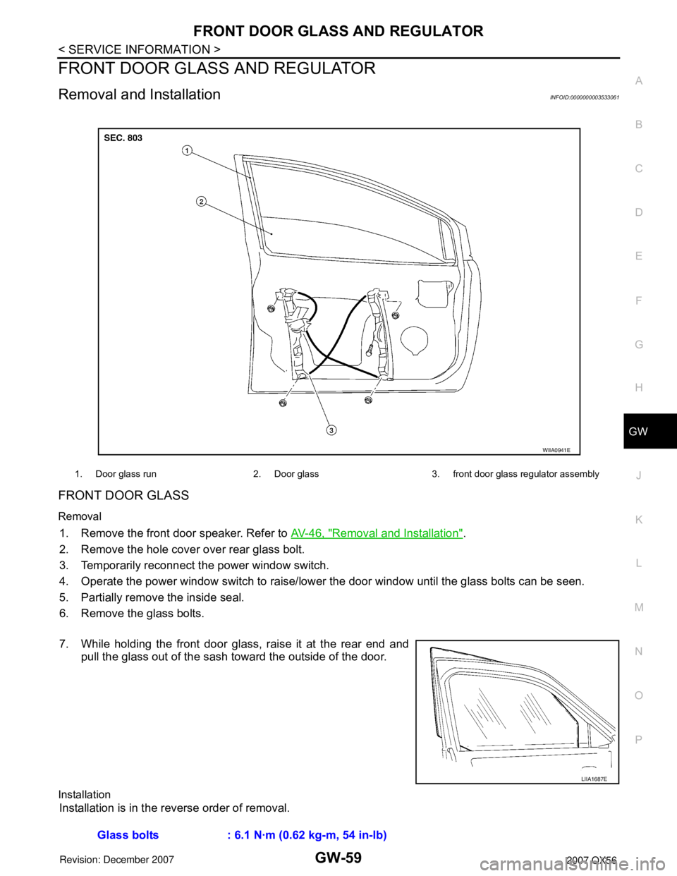 INFINITI QX56 2007  Factory Service Manual FRONT DOOR GLASS AND REGULATOR
GW-59
< SERVICE INFORMATION >
C
D
E
F
G
H
J
K
L
MA
B
GW
N
O
P
FRONT DOOR GLASS AND REGULATOR
Removal and InstallationINFOID:0000000003533061
FRONT DOOR GLASS
Removal
1. 