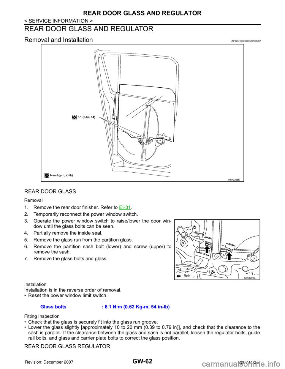 INFINITI QX56 2007 Factory Service Manual GW-62
< SERVICE INFORMATION >
REAR DOOR GLASS AND REGULATOR
REAR DOOR GLASS AND REGULATOR
Removal and InstallationINFOID:0000000003533062
REAR DOOR GLASS
Removal
1. Remove the rear door finisher. Refe INFINITI QX56 2007 Factory Service Manual GW-62
< SERVICE INFORMATION >
REAR DOOR GLASS AND REGULATOR
REAR DOOR GLASS AND REGULATOR
Removal and InstallationINFOID:0000000003533062
REAR DOOR GLASS
Removal
1. Remove the rear door finisher. Refe