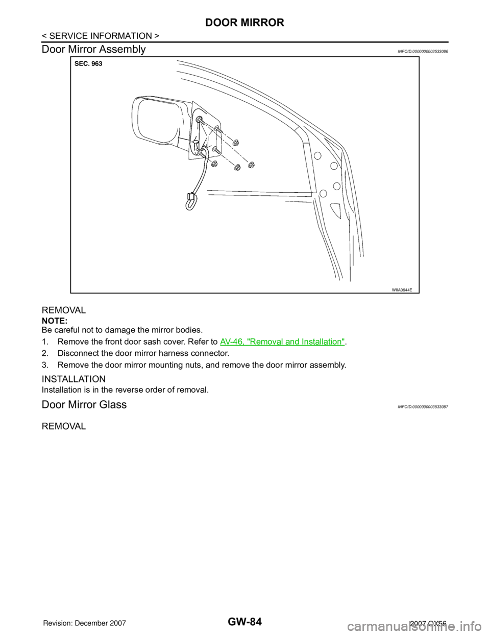 INFINITI QX56 2007  Factory Service Manual GW-84
< SERVICE INFORMATION >
DOOR MIRROR
Door Mirror Assembly
INFOID:0000000003533086
REMOVAL
NOTE:
Be careful not to damage the mirror bodies.
1. Remove the front door sash cover. Refer to AV-46, "
