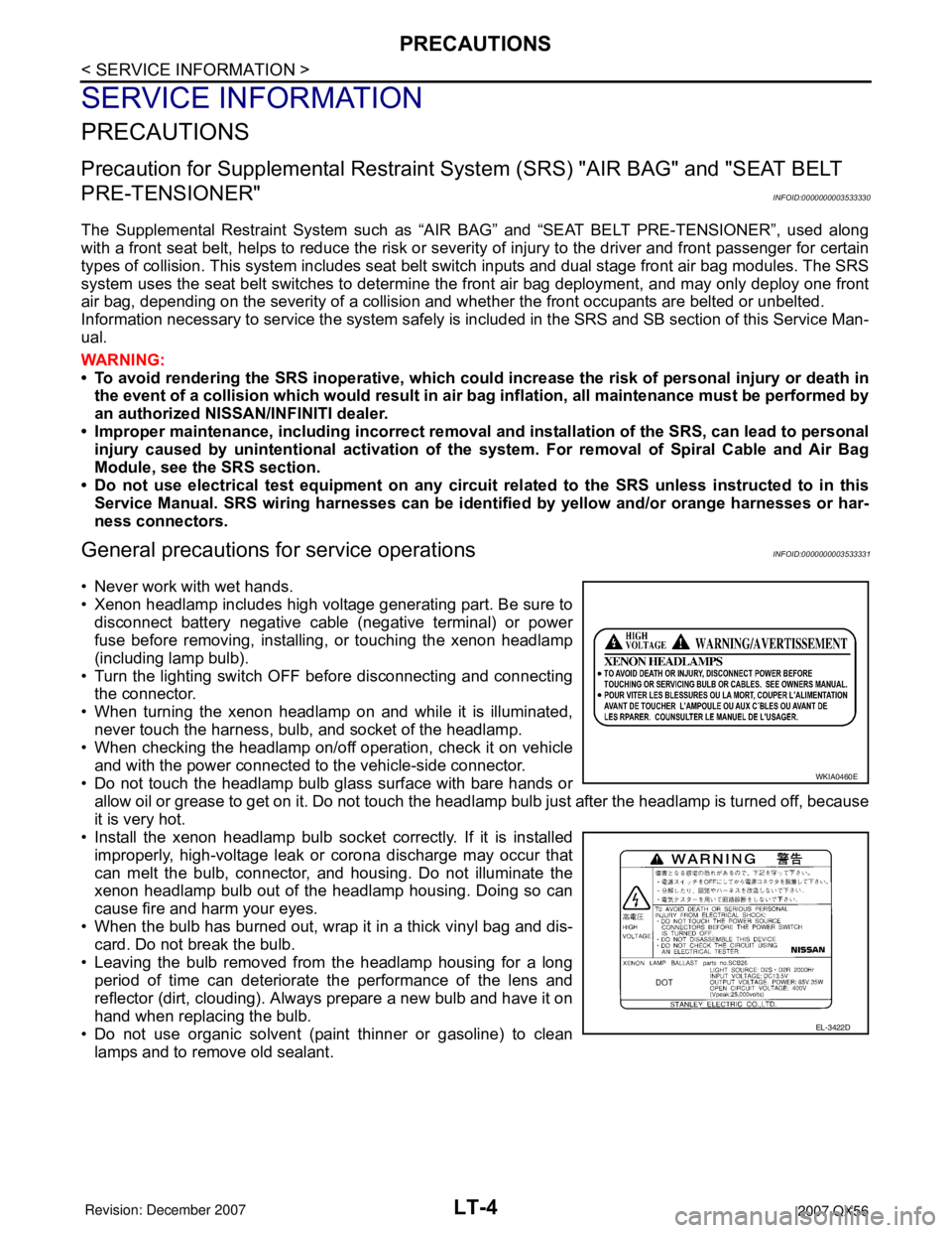 INFINITI QX56 2007 Factory Service Manual LT-4
< SERVICE INFORMATION >
PRECAUTIONS
SERVICE INFORMATION
PRECAUTIONS
Precaution for Supplemental Restraint System (SRS) "AIR BAG" and "SEAT BELT
PRE-TENSIONER"
INFOID:0000000003533330
The Supplem INFINITI QX56 2007 Factory Service Manual LT-4
< SERVICE INFORMATION >
PRECAUTIONS
SERVICE INFORMATION
PRECAUTIONS
Precaution for Supplemental Restraint System (SRS) "AIR BAG" and "SEAT BELT
PRE-TENSIONER"
INFOID:0000000003533330
The Supplem