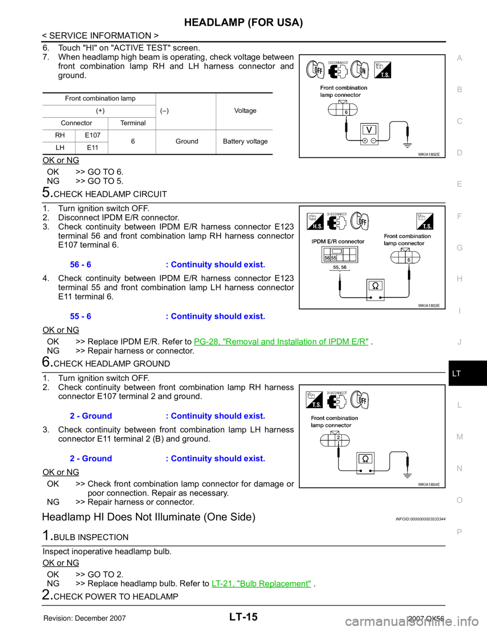INFINITI QX56 2007 Factory Service Manual HEADLAMP (FOR USA)
LT-15
< SERVICE INFORMATION >
C
D
E
F
G
H
I
J
L
MA
B
LT
N
O
P
6. Touch "HI" on "ACTIVE TEST" screen.
7. When headlamp high beam is operating, check voltage between
front combination INFINITI QX56 2007 Factory Service Manual HEADLAMP (FOR USA)
LT-15
< SERVICE INFORMATION >
C
D
E
F
G
H
I
J
L
MA
B
LT
N
O
P
6. Touch "HI" on "ACTIVE TEST" screen.
7. When headlamp high beam is operating, check voltage between
front combination
