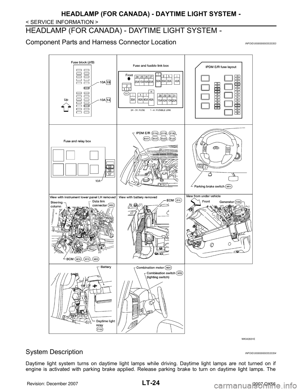 INFINITI QX56 2007  Factory Service Manual LT-24
< SERVICE INFORMATION >
HEADLAMP (FOR CANADA) - DAYTIME LIGHT SYSTEM -
HEADLAMP (FOR CANADA) - DAYTIME LIGHT SYSTEM -
Component Parts and Harness Connector LocationINFOID:0000000003533353
System
