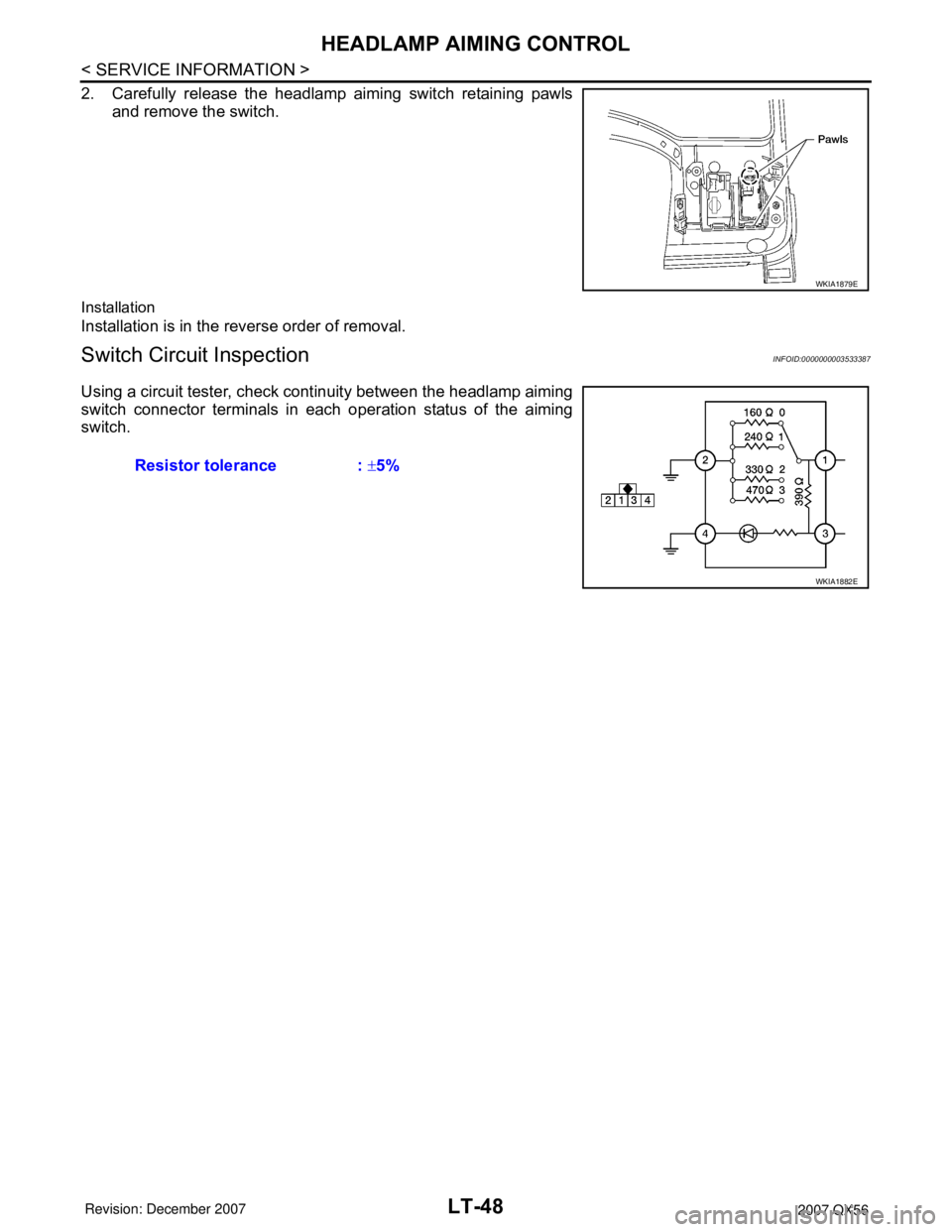 INFINITI QX56 2007  Factory Service Manual LT-48
< SERVICE INFORMATION >
HEADLAMP AIMING CONTROL
2. Carefully release the headlamp aiming switch retaining pawls
and remove the switch.
Installation
Installation is in the reverse order of remova