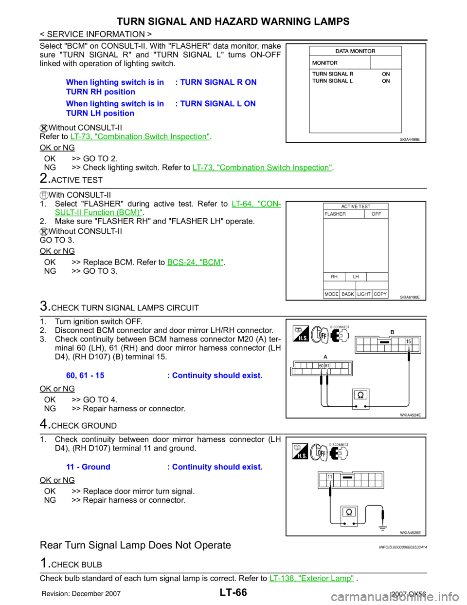 INFINITI QX56 2007 Factory Service Manual LT-66
< SERVICE INFORMATION >
TURN SIGNAL AND HAZARD WARNING LAMPS
Select "BCM" on CONSULT-II. With "FLASHER" data monitor, make
sure "TURN SIGNAL R" and "TURN SIGNAL L" turns ON-OFF
linked with opera INFINITI QX56 2007 Factory Service Manual LT-66
< SERVICE INFORMATION >
TURN SIGNAL AND HAZARD WARNING LAMPS
Select "BCM" on CONSULT-II. With "FLASHER" data monitor, make
sure "TURN SIGNAL R" and "TURN SIGNAL L" turns ON-OFF
linked with opera