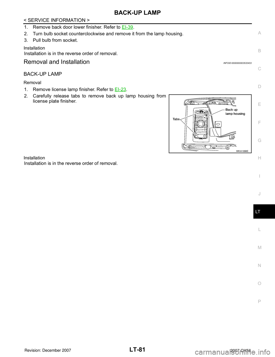 INFINITI QX56 2007  Factory Service Manual BACK-UP LAMP
LT-81
< SERVICE INFORMATION >
C
D
E
F
G
H
I
J
L
MA
B
LT
N
O
P
1. Remove back door lower finisher. Refer to EI-39.
2. Turn bulb socket counterclockwise and remove it from the lamp housing.
