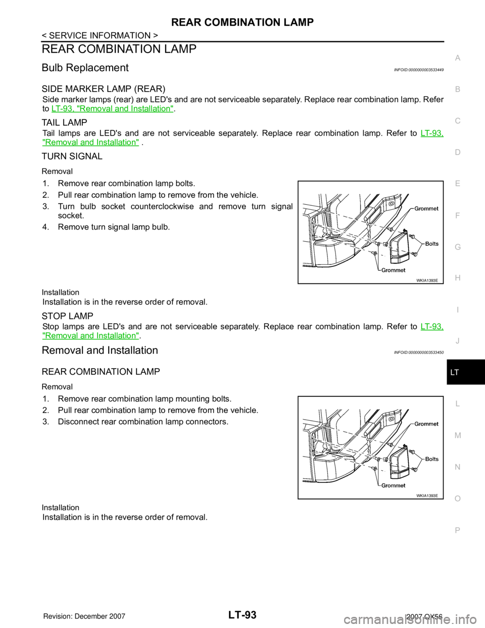 INFINITI QX56 2007 Factory Service Manual REAR COMBINATION LAMP
LT-93
< SERVICE INFORMATION >
C
D
E
F
G
H
I
J
L
MA
B
LT
N
O
P
REAR COMBINATION LAMP
Bulb ReplacementINFOID:0000000003533449
SIDE MARKER LAMP (REAR)
Side marker lamps (rear) are L INFINITI QX56 2007 Factory Service Manual REAR COMBINATION LAMP
LT-93
< SERVICE INFORMATION >
C
D
E
F
G
H
I
J
L
MA
B
LT
N
O
P
REAR COMBINATION LAMP
Bulb ReplacementINFOID:0000000003533449
SIDE MARKER LAMP (REAR)
Side marker lamps (rear) are L