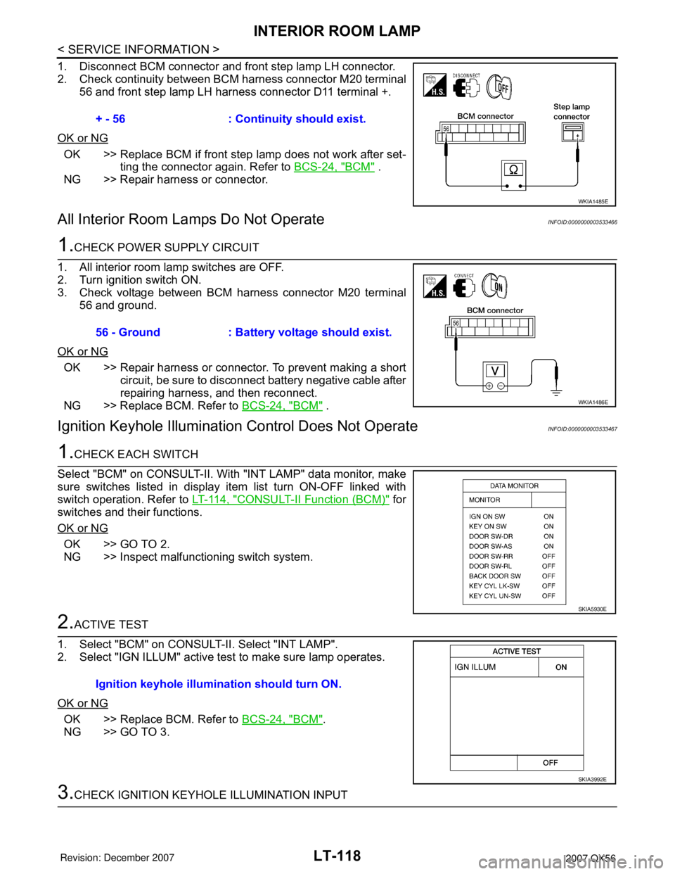 INFINITI QX56 2007  Factory Service Manual LT-118
< SERVICE INFORMATION >
INTERIOR ROOM LAMP
1. Disconnect BCM connector and front step lamp LH connector.
2. Check continuity between BCM harness connector M20 terminal
56 and front step lamp LH