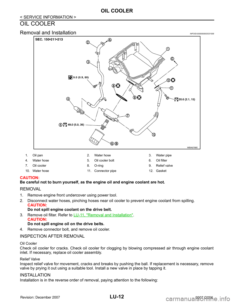 INFINITI QX56 2007  Factory Service Manual LU-12
< SERVICE INFORMATION >
OIL COOLER
OIL COOLER
Removal and InstallationINFOID:0000000003531558
CAUTION:
Be careful not to burn yourself, as the engine oil and engine coolant are hot.
REMOVAL
1. R