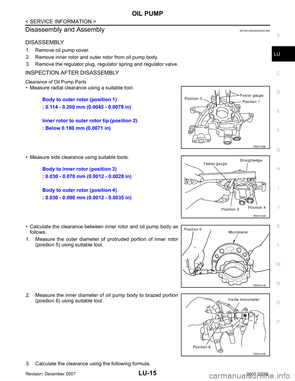 INFINITI QX56 2007  Factory Service Manual OIL PUMP
LU-15
< SERVICE INFORMATION >
C
D
E
F
G
H
I
J
K
L
MA
LU
N
P O
Disassembly and AssemblyINFOID:0000000003531560
DISASSEMBLY
1. Remove oil pump cover.
2. Remove inner rotor and outer rotor from 