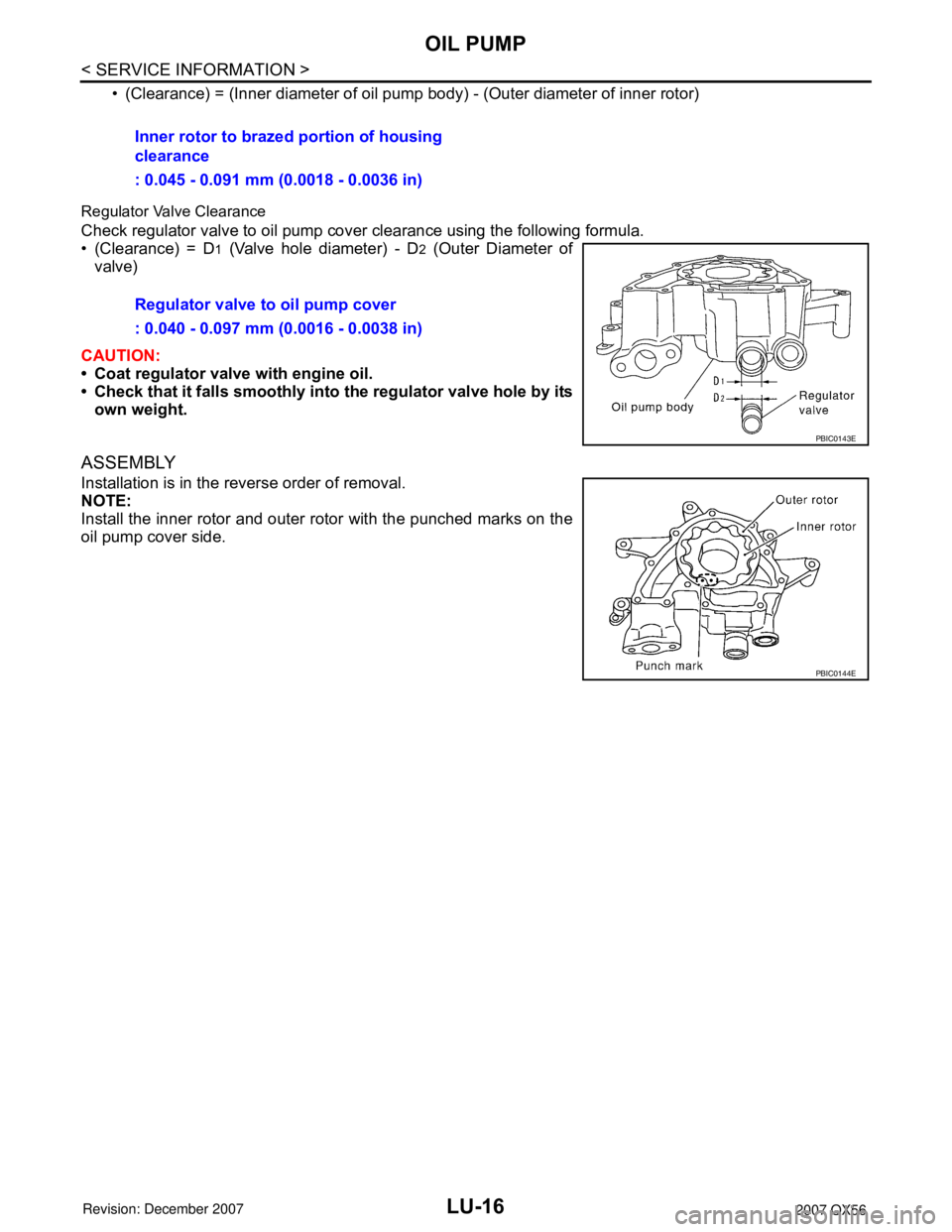 INFINITI QX56 2007  Factory Service Manual LU-16
< SERVICE INFORMATION >
OIL PUMP
• (Clearance) = (Inner diameter of oil pump body) - (Outer diameter of inner rotor)
Regulator Valve Clearance
Check regulator valve to oil pump cover clearance