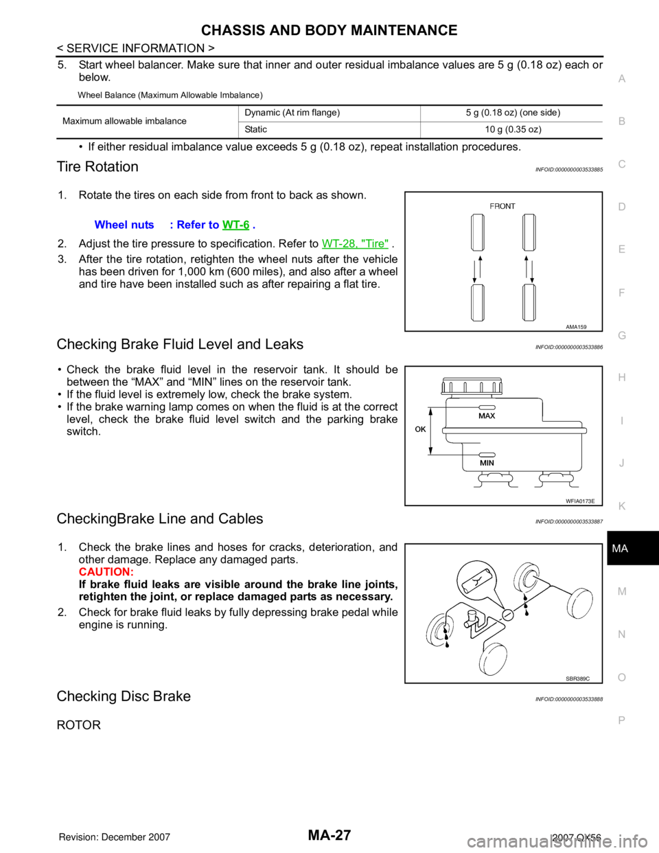 INFINITI QX56 2007  Factory Service Manual CHASSIS AND BODY MAINTENANCE
MA-27
< SERVICE INFORMATION >
C
D
E
F
G
H
I
J
K
MA
B
MA
N
O
P
5. Start wheel balancer. Make sure that inner and outer residual imbalance values are 5 g (0.18 oz) each or
b