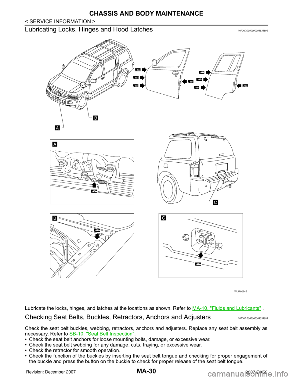 INFINITI QX56 2007  Factory Service Manual MA-30
< SERVICE INFORMATION >
CHASSIS AND BODY MAINTENANCE
Lubricating Locks, Hinges and Hood Latches
INFOID:0000000003533892
Lubricate the locks, hinges, and latches at the locations as shown. Refer 