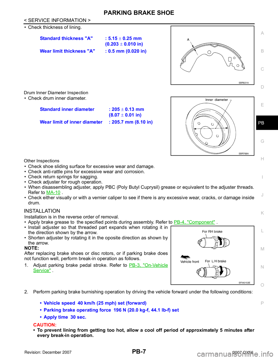 INFINITI QX56 2007 Factory Service Manual PARKING BRAKE SHOE
PB-7
< SERVICE INFORMATION >
C
D
E
G
H
I
J
K
L
MA
B
PB
N
O
P
• Check thickness of lining.
Drum Inner Diameter Inspection
• Check drum inner diameter.
Other Inspections
• Chec INFINITI QX56 2007 Factory Service Manual PARKING BRAKE SHOE
PB-7
< SERVICE INFORMATION >
C
D
E
G
H
I
J
K
L
MA
B
PB
N
O
P
• Check thickness of lining.
Drum Inner Diameter Inspection
• Check drum inner diameter.
Other Inspections
• Chec