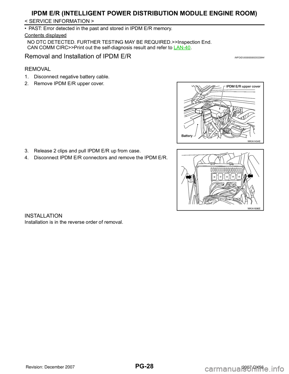 INFINITI QX56 2007  Factory Service Manual PG-28
< SERVICE INFORMATION >
IPDM E/R (INTELLIGENT POWER DISTRIBUTION MODULE ENGINE ROOM)
• PAST: Error detected in the past and stored in IPDM E/R memory.
Contents displayed
NO DTC DETECTED. FURTH