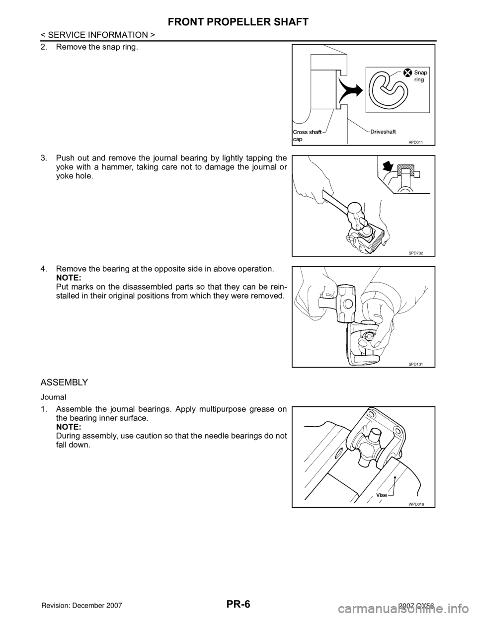INFINITI QX56 2007  Factory Service Manual PR-6
< SERVICE INFORMATION >
FRONT PROPELLER SHAFT
2. Remove the snap ring.
3. Push out and remove the journal bearing by lightly tapping the
yoke with a hammer, taking care not to damage the journal 