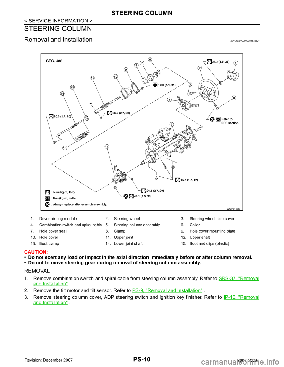 INFINITI QX56 2007  Factory Service Manual PS-10
< SERVICE INFORMATION >
STEERING COLUMN
STEERING COLUMN
Removal and InstallationINFOID:0000000003532827
CAUTION:
• Do not exert any load or impact in the axial direction immediately before or 