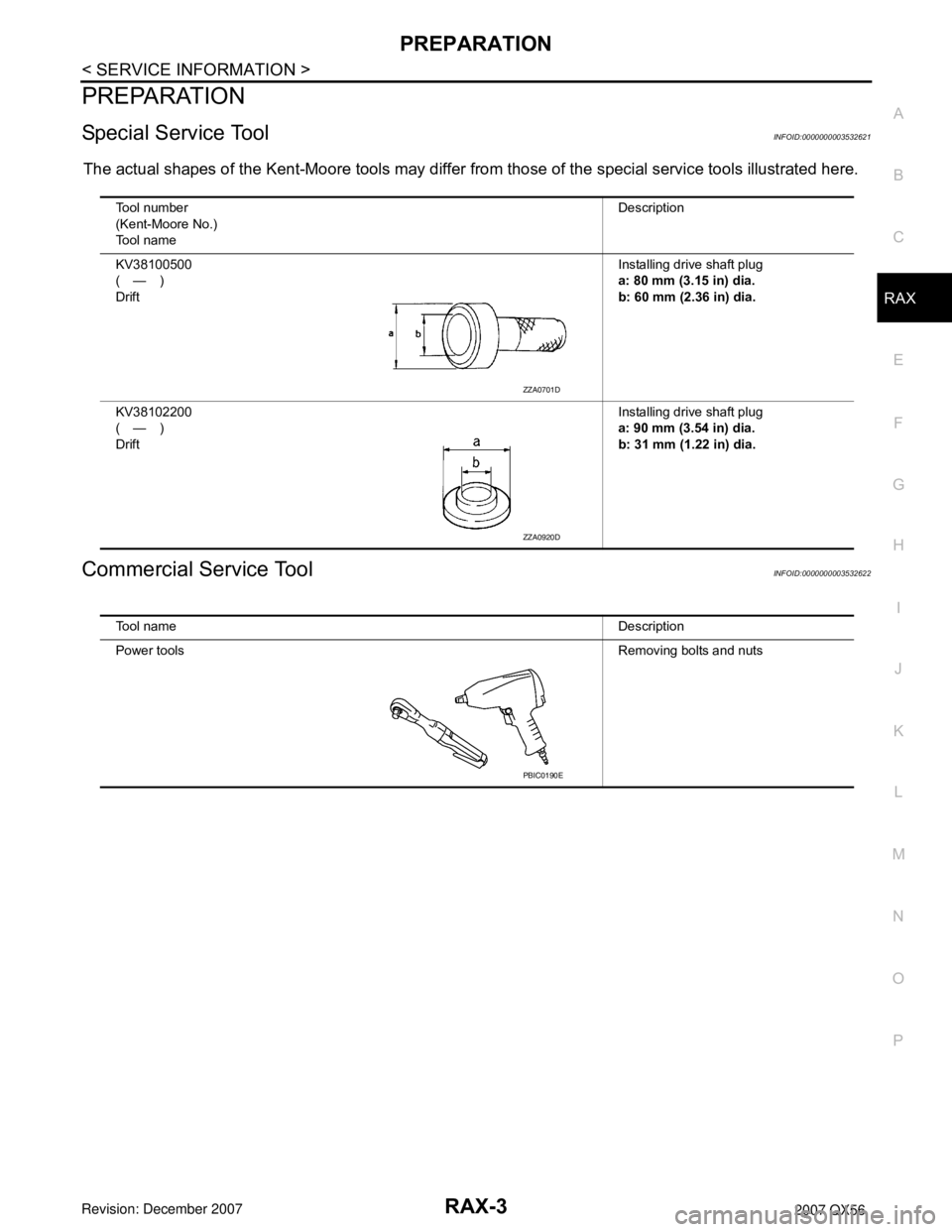 INFINITI QX56 2007  Factory Service Manual PREPARATION
RAX-3
< SERVICE INFORMATION >
C
E
F
G
H
I
J
K
L
MA
B
RAX
N
O
P
PREPARATION
Special Service ToolINFOID:0000000003532621
The actual shapes of the Kent-Moore tools may differ from those of th