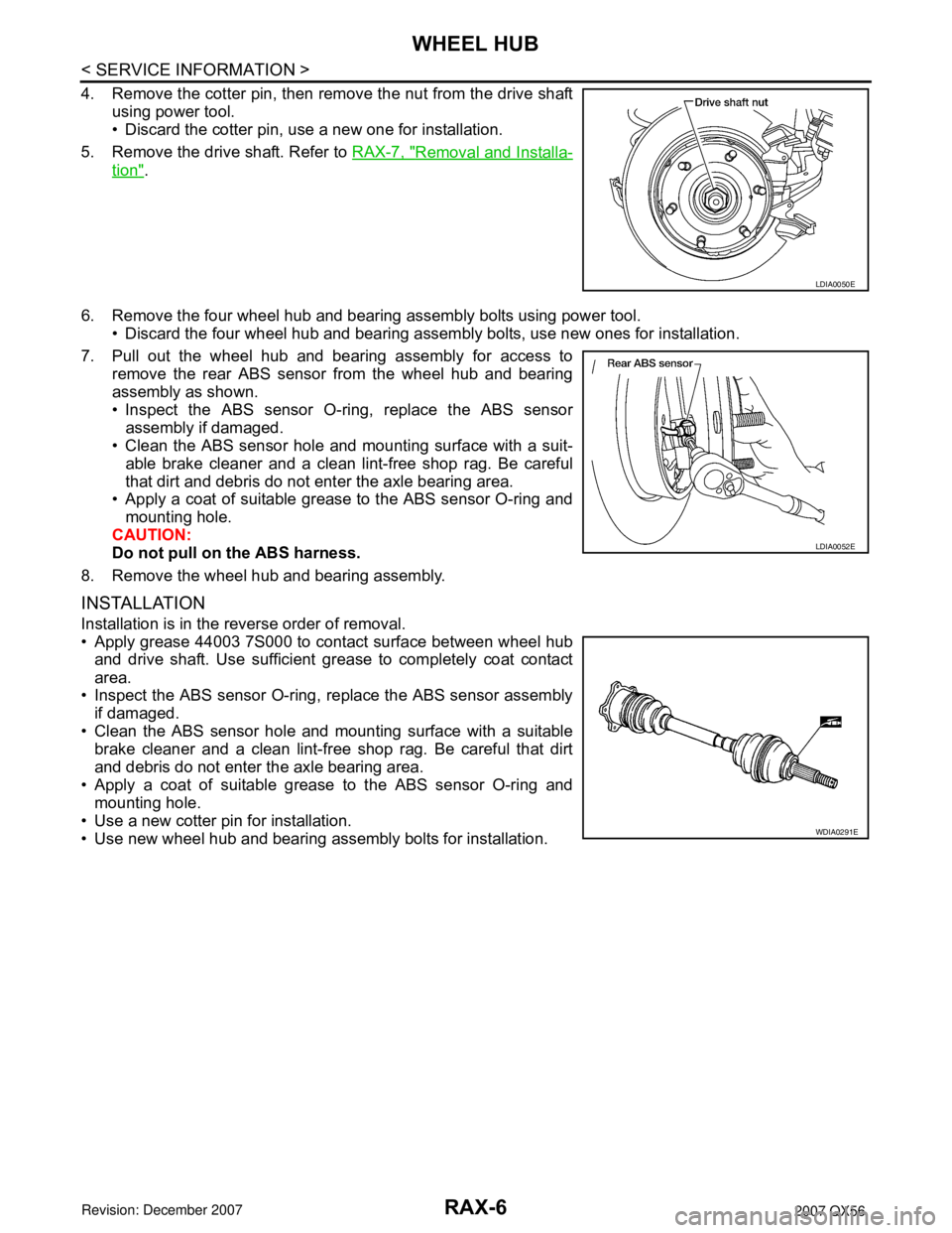 INFINITI QX56 2007  Factory Service Manual RAX-6
< SERVICE INFORMATION >
WHEEL HUB
4. Remove the cotter pin, then remove the nut from the drive shaft
using power tool.
• Discard the cotter pin, use a new one for installation.
5. Remove the d