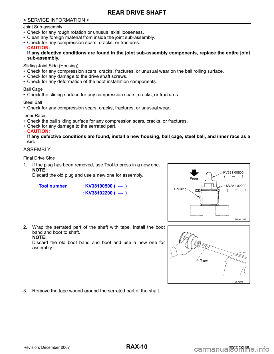 INFINITI QX56 2007 Factory Service Manual RAX-10
< SERVICE INFORMATION >
REAR DRIVE SHAFT
Joint Sub-assembly
• Check for any rough rotation or unusual axial looseness.
• Clean any foreign material from inside the joint sub-assembly.
• C INFINITI QX56 2007 Factory Service Manual RAX-10
< SERVICE INFORMATION >
REAR DRIVE SHAFT
Joint Sub-assembly
• Check for any rough rotation or unusual axial looseness.
• Clean any foreign material from inside the joint sub-assembly.
• C
