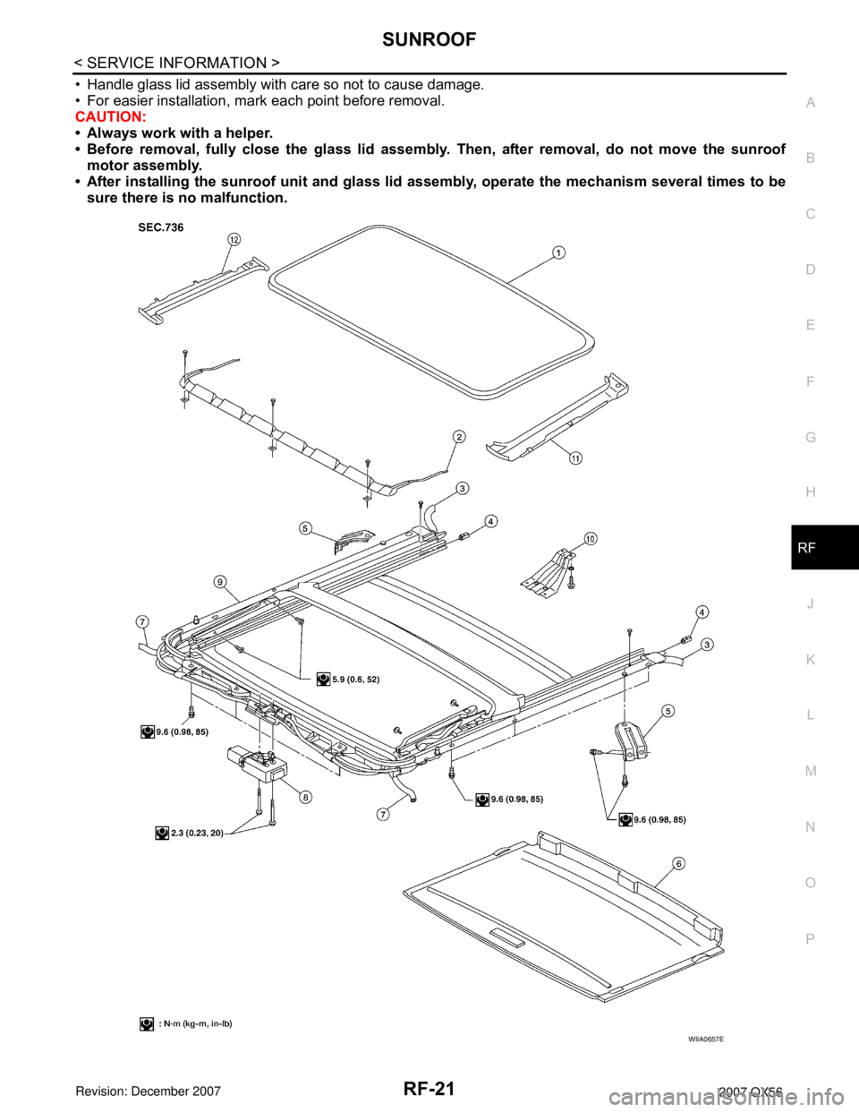 INFINITI QX56 2007  Factory Service Manual SUNROOF
RF-21
< SERVICE INFORMATION >
C
D
E
F
G
H
J
K
L
MA
B
RF
N
O
P
• Handle glass lid assembly with care so not to cause damage.
• For easier installation, mark each point before removal.
CAUTI