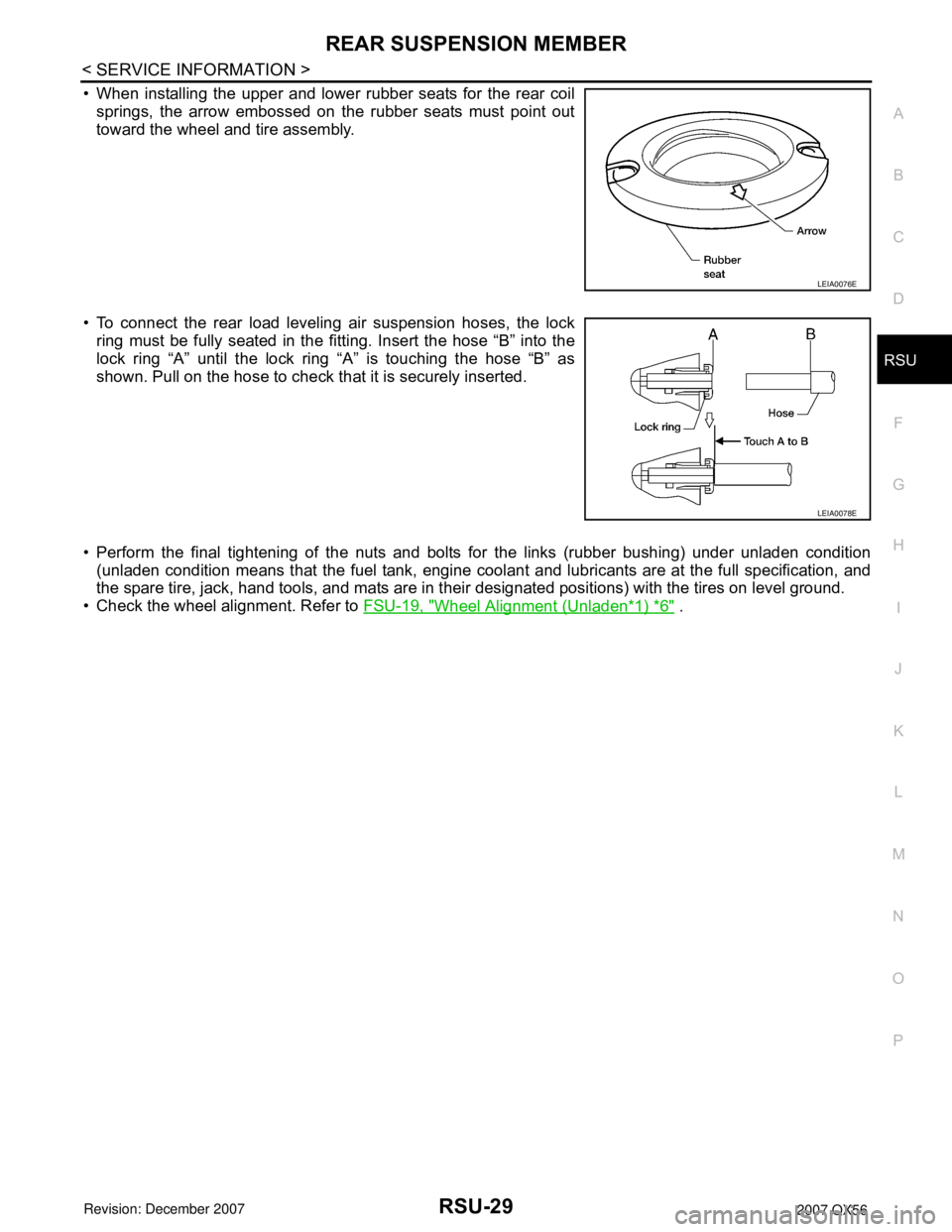 INFINITI QX56 2007  Factory Service Manual REAR SUSPENSION MEMBER
RSU-29
< SERVICE INFORMATION >
C
D
F
G
H
I
J
K
L
MA
B
RSU
N
O
P
• When installing the upper and lower rubber seats for the rear coil
springs, the arrow embossed on the rubber 