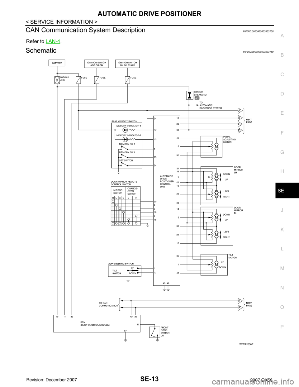 INFINITI QX56 2007  Factory Service Manual AUTOMATIC DRIVE POSITIONER
SE-13
< SERVICE INFORMATION >
C
D
E
F
G
H
J
K
L
MA
B
SE
N
O
P
CAN Communication System DescriptionINFOID:0000000003533158
Refer to LAN-4.
SchematicINFOID:0000000003533159
WI