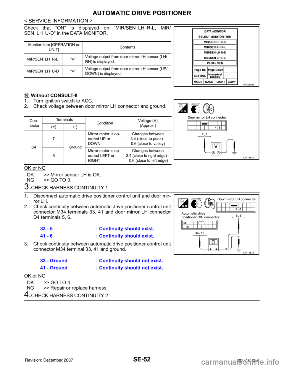 INFINITI QX56 2007 Factory Service Manual SE-52
< SERVICE INFORMATION >
AUTOMATIC DRIVE POSITIONER
Check that “ON” is displayed on “MIR/SEN LH R-L, MIR/
SEN LH U-D" in the DATA MONITOR.
Without CONSULT-II
1. Turn ignition switch to AC INFINITI QX56 2007 Factory Service Manual SE-52
< SERVICE INFORMATION >
AUTOMATIC DRIVE POSITIONER
Check that “ON” is displayed on “MIR/SEN LH R-L, MIR/
SEN LH U-D" in the DATA MONITOR.
Without CONSULT-II
1. Turn ignition switch to AC