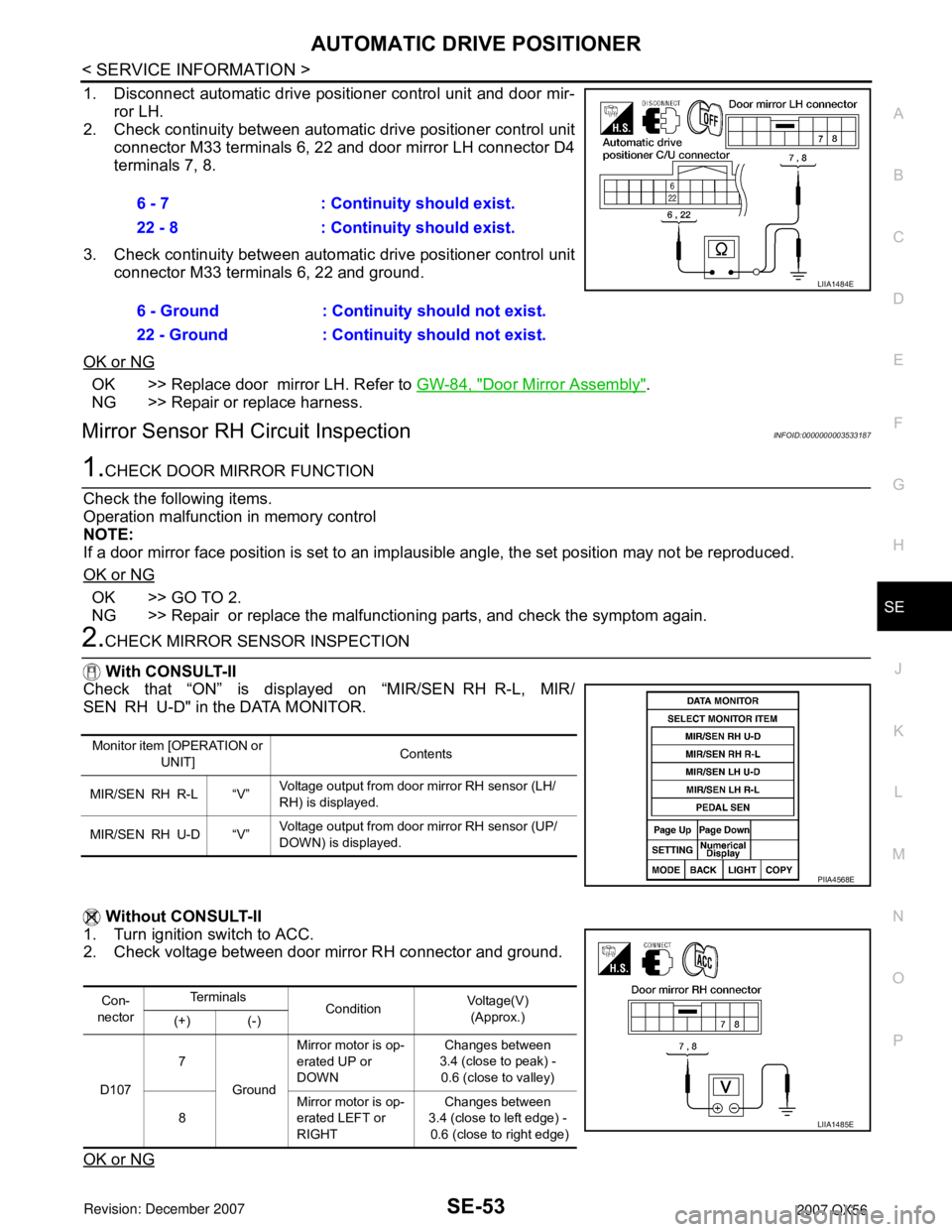 INFINITI QX56 2007 Factory Service Manual AUTOMATIC DRIVE POSITIONER
SE-53
< SERVICE INFORMATION >
C
D
E
F
G
H
J
K
L
MA
B
SE
N
O
P
1. Disconnect automatic drive positioner control unit and door mir-
ror LH.
2. Check continuity between automat INFINITI QX56 2007 Factory Service Manual AUTOMATIC DRIVE POSITIONER
SE-53
< SERVICE INFORMATION >
C
D
E
F
G
H
J
K
L
MA
B
SE
N
O
P
1. Disconnect automatic drive positioner control unit and door mir-
ror LH.
2. Check continuity between automat