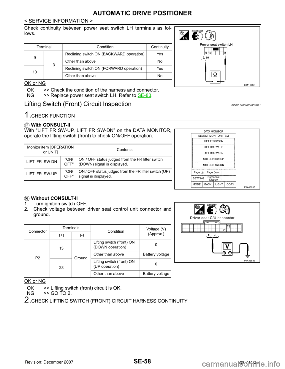 INFINITI QX56 2007  Factory Service Manual SE-58
< SERVICE INFORMATION >
AUTOMATIC DRIVE POSITIONER
Check continuity between power seat switch LH terminals as fol-
lows.
OK or NG
OK >> Check the condition of the harness and connector.
NG >> Re