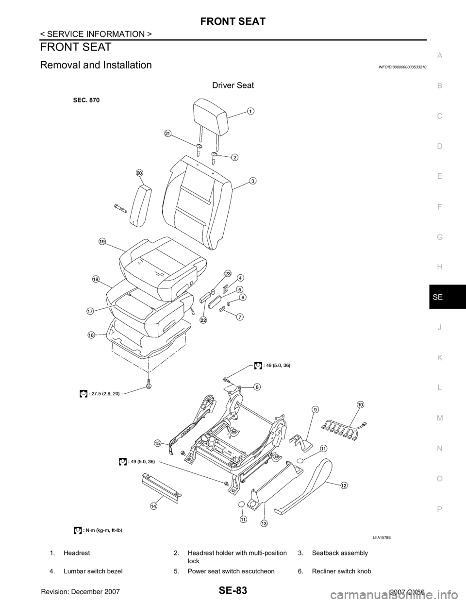 INFINITI QX56 2007  Factory Service Manual FRONT SEAT
SE-83
< SERVICE INFORMATION >
C
D
E
F
G
H
J
K
L
MA
B
SE
N
O
P
FRONT SEAT
Removal and InstallationINFOID:0000000003533210
Driver Seat
LIIA1578E
1. Headrest 2. Headrest holder with multi-posi