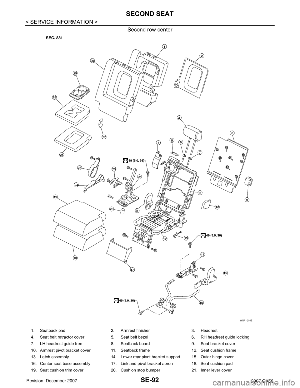INFINITI QX56 2007  Factory Service Manual SE-92
< SERVICE INFORMATION >
SECOND SEAT
Second row center
WIIA1014E
1. Seatback pad 2. Armrest finisher 3. Headrest
4. Seat belt retractor cover 5. Seat belt bezel  6. RH headrest guide locking
7. L