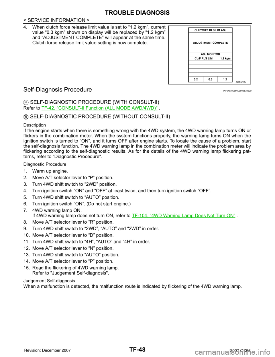 INFINITI QX56 2007  Factory Service Manual TF-48
< SERVICE INFORMATION >
TROUBLE DIAGNOSIS
4. When clutch force release limit value is set to “1.2 kgm”, current
value “0.3 kgm” shown on display will be replaced by “1.2 kgm”
and “