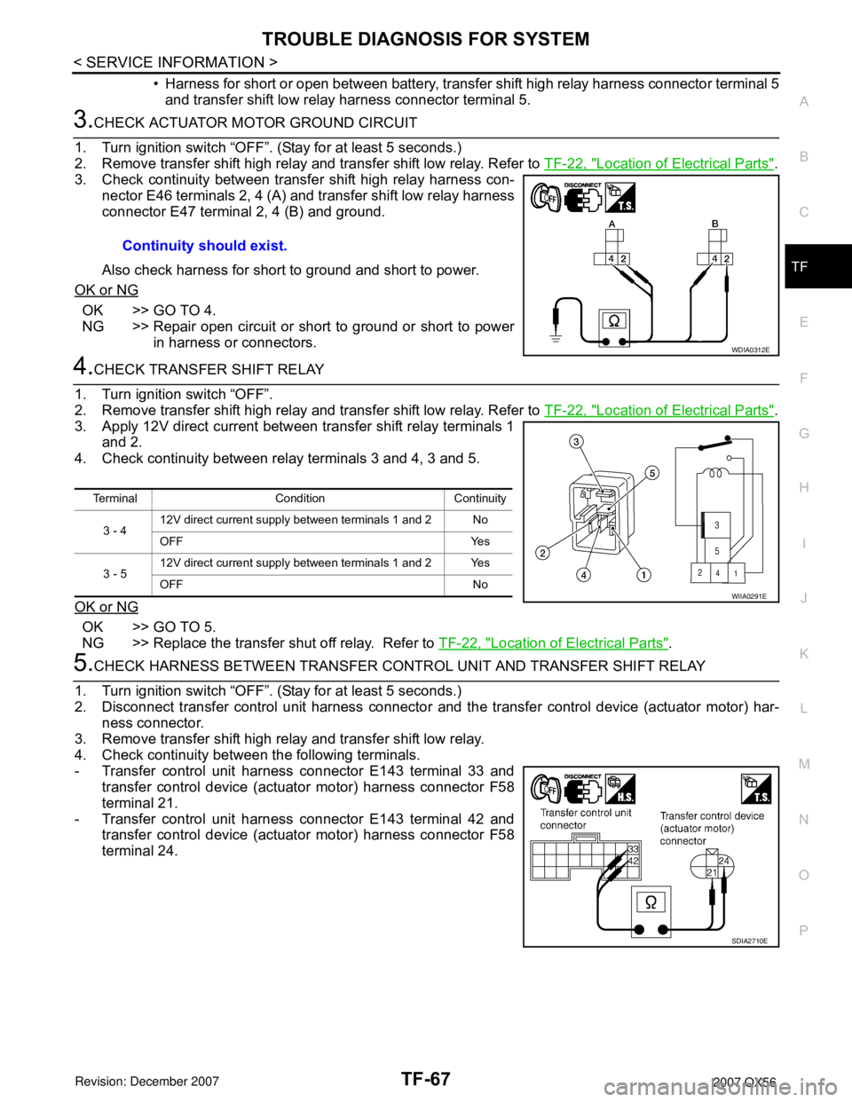 INFINITI QX56 2007 Factory Service Manual TROUBLE DIAGNOSIS FOR SYSTEM
TF-67
< SERVICE INFORMATION >
C
E
F
G
H
I
J
K
L
MA
B
TF
N
O
P
• Harness for short or open between battery, transfer shift high relay harness connector terminal 5
and tra INFINITI QX56 2007 Factory Service Manual TROUBLE DIAGNOSIS FOR SYSTEM
TF-67
< SERVICE INFORMATION >
C
E
F
G
H
I
J
K
L
MA
B
TF
N
O
P
• Harness for short or open between battery, transfer shift high relay harness connector terminal 5
and tra