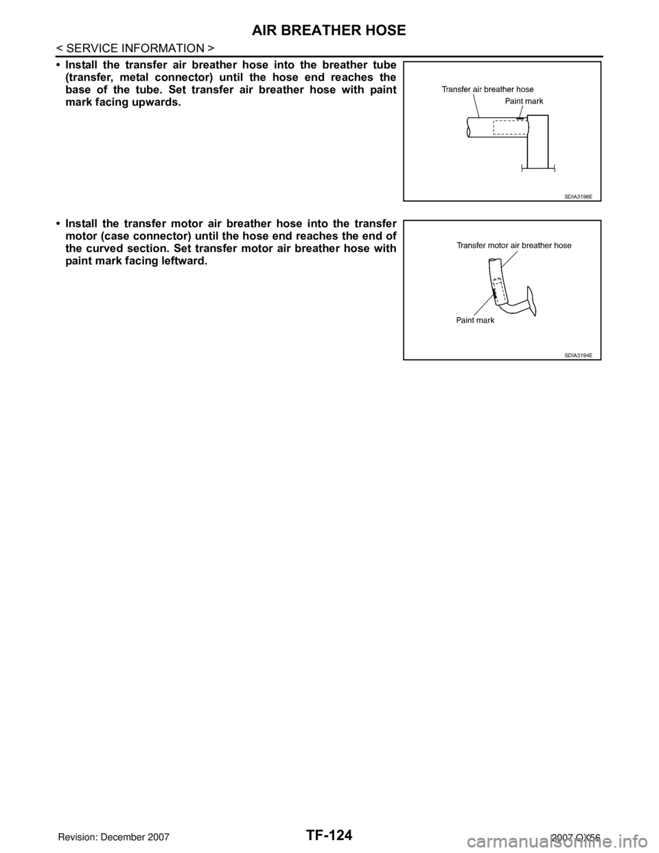 INFINITI QX56 2007  Factory Service Manual TF-124
< SERVICE INFORMATION >
AIR BREATHER HOSE
• Install the transfer air breather hose into the breather tube
(transfer, metal connector) until the hose end reaches the
base of the tube. Set tran