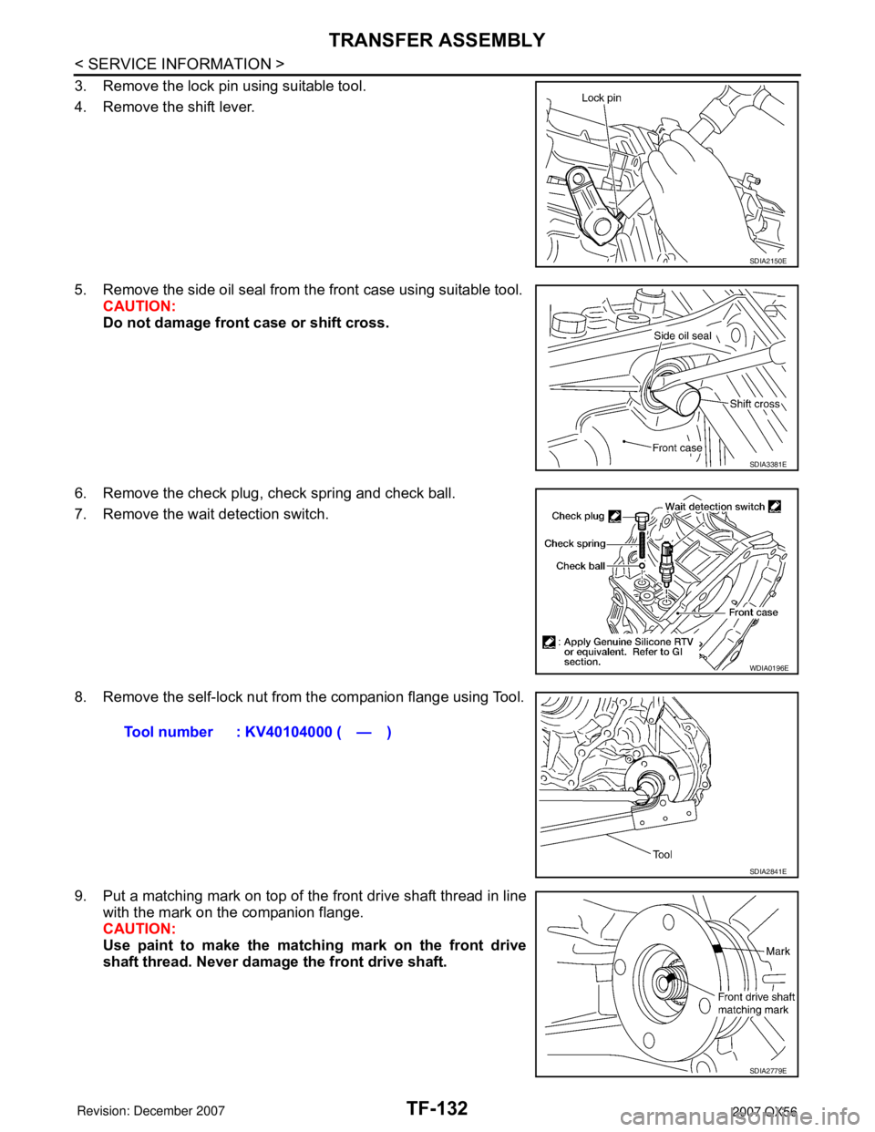 INFINITI QX56 2007  Factory Service Manual TF-132
< SERVICE INFORMATION >
TRANSFER ASSEMBLY
3. Remove the lock pin using suitable tool.
4. Remove the shift lever.
5. Remove the side oil seal from the front case using suitable tool.
CAUTION:
Do