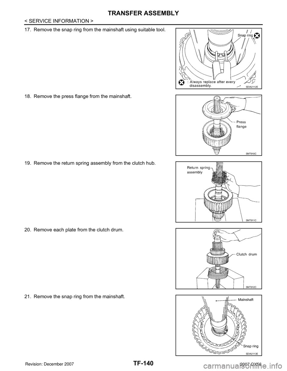 INFINITI QX56 2007  Factory Service Manual TF-140
< SERVICE INFORMATION >
TRANSFER ASSEMBLY
17. Remove the snap ring from the mainshaft using suitable tool.
18. Remove the press flange from the mainshaft.
19. Remove the return spring assembly 