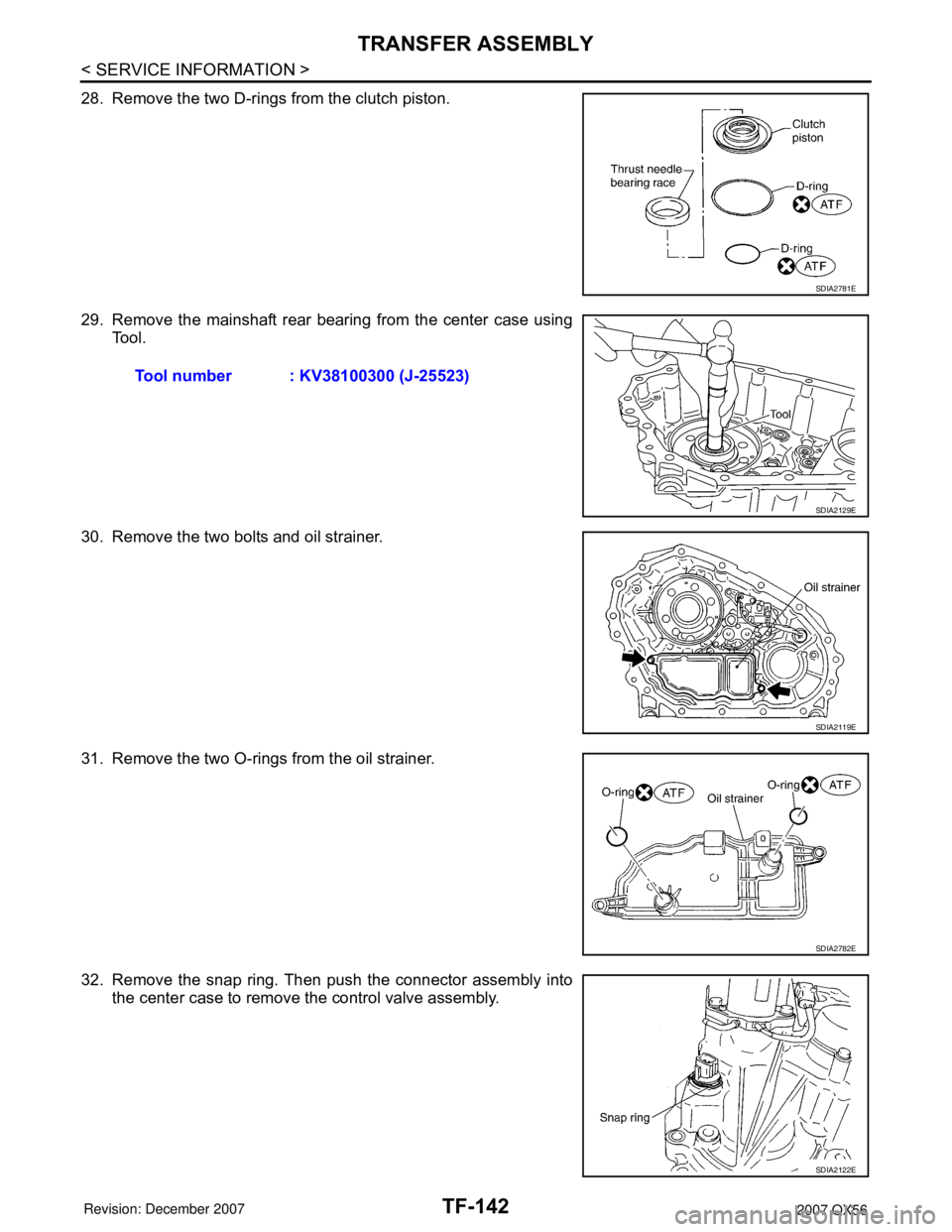 INFINITI QX56 2007  Factory Service Manual TF-142
< SERVICE INFORMATION >
TRANSFER ASSEMBLY
28. Remove the two D-rings from the clutch piston.
29. Remove the mainshaft rear bearing from the center case using
Tool.
30. Remove the two bolts and 