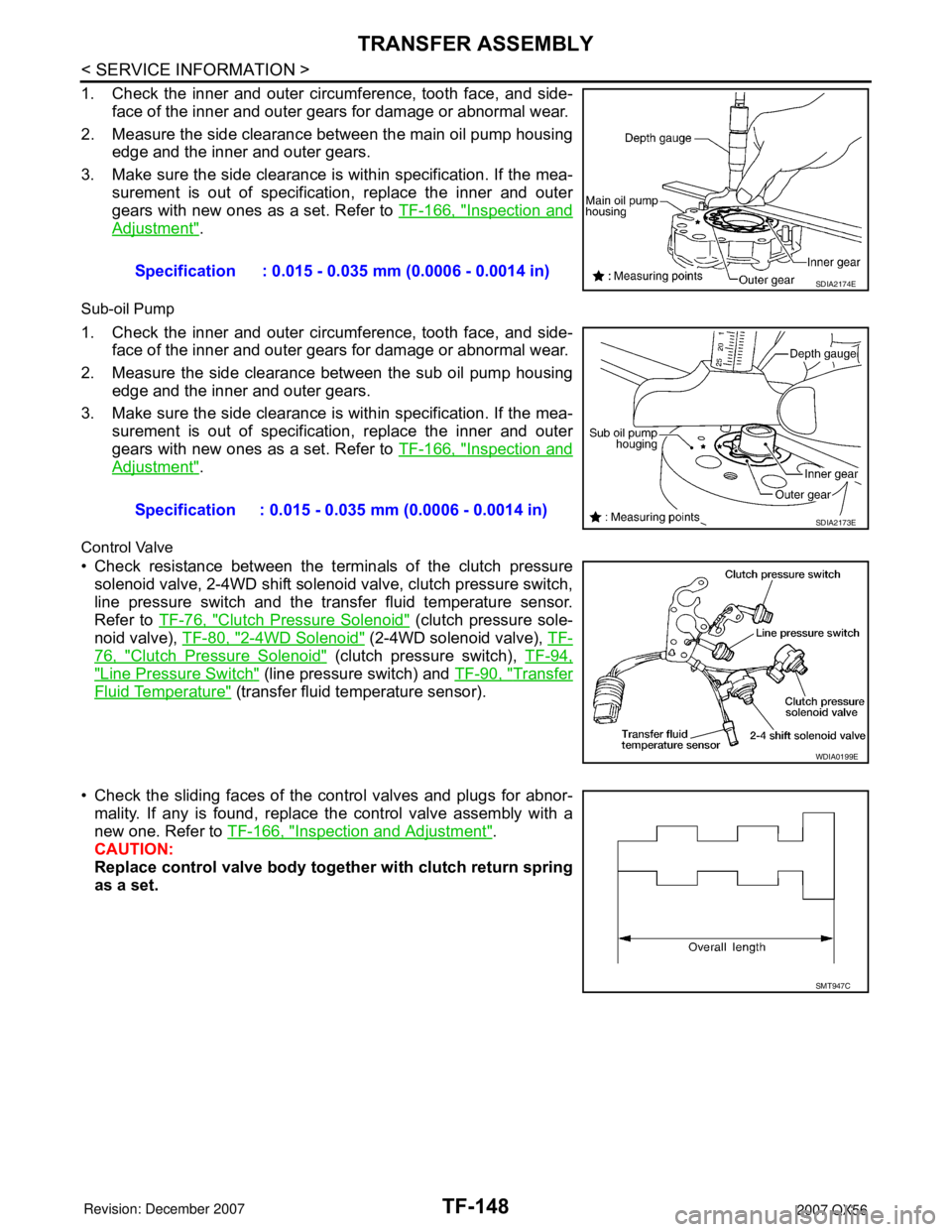 INFINITI QX56 2007  Factory Service Manual TF-148
< SERVICE INFORMATION >
TRANSFER ASSEMBLY
1. Check the inner and outer circumference, tooth face, and side-
face of the inner and outer gears for damage or abnormal wear.
2. Measure the side cl