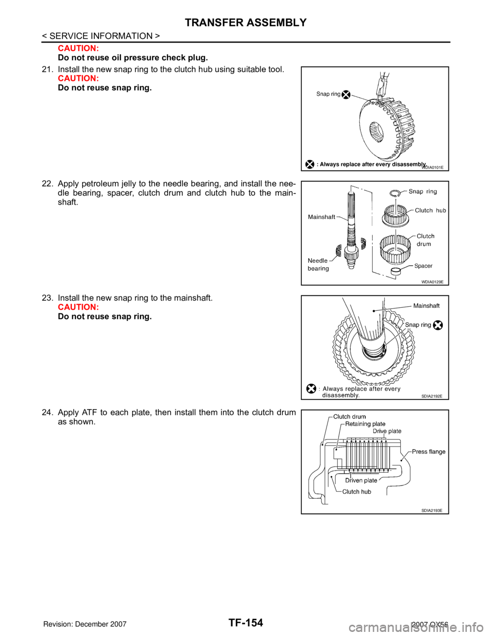 INFINITI QX56 2007  Factory Service Manual TF-154
< SERVICE INFORMATION >
TRANSFER ASSEMBLY
CAUTION:
Do not reuse oil pressure check plug.
21. Install the new snap ring to the clutch hub using suitable tool.
CAUTION:
Do not reuse snap ring.
22