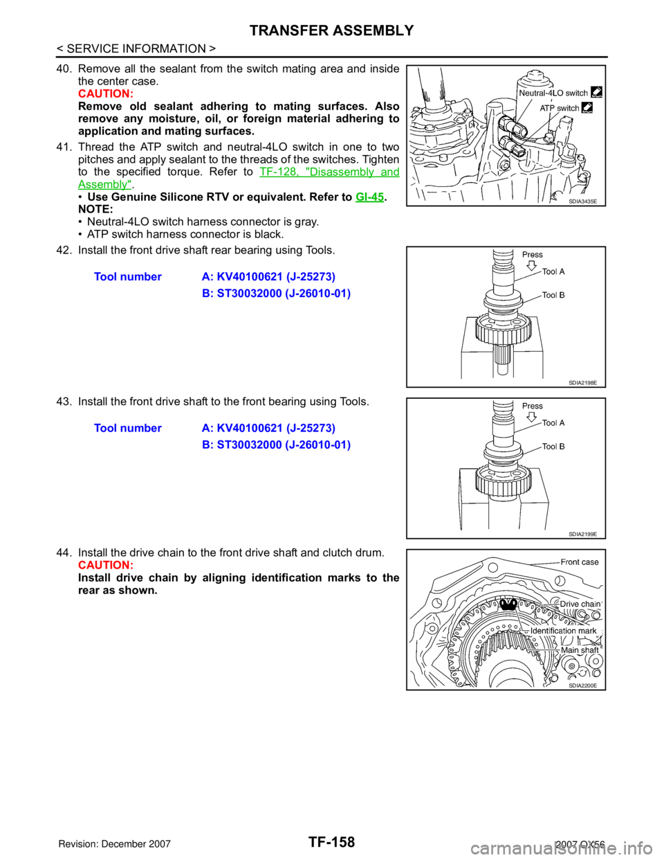 INFINITI QX56 2007 Factory Service Manual TF-158
< SERVICE INFORMATION >
TRANSFER ASSEMBLY
40. Remove all the sealant from the switch mating area and inside
the center case.
CAUTION:
Remove old sealant adhering to mating surfaces. Also
remove INFINITI QX56 2007 Factory Service Manual TF-158
< SERVICE INFORMATION >
TRANSFER ASSEMBLY
40. Remove all the sealant from the switch mating area and inside
the center case.
CAUTION:
Remove old sealant adhering to mating surfaces. Also
remove