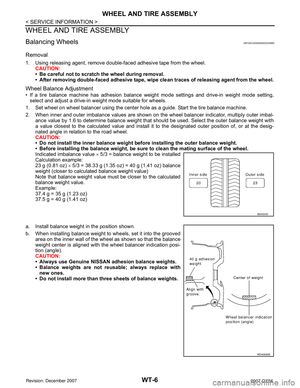 INFINITI QX56 2007  Factory Service Manual WT-6
< SERVICE INFORMATION >
WHEEL AND TIRE ASSEMBLY
WHEEL AND TIRE ASSEMBLY
Balancing WheelsINFOID:0000000003532690
Removal
1. Using releasing agent, remove double-faced adhesive tape from the wheel.