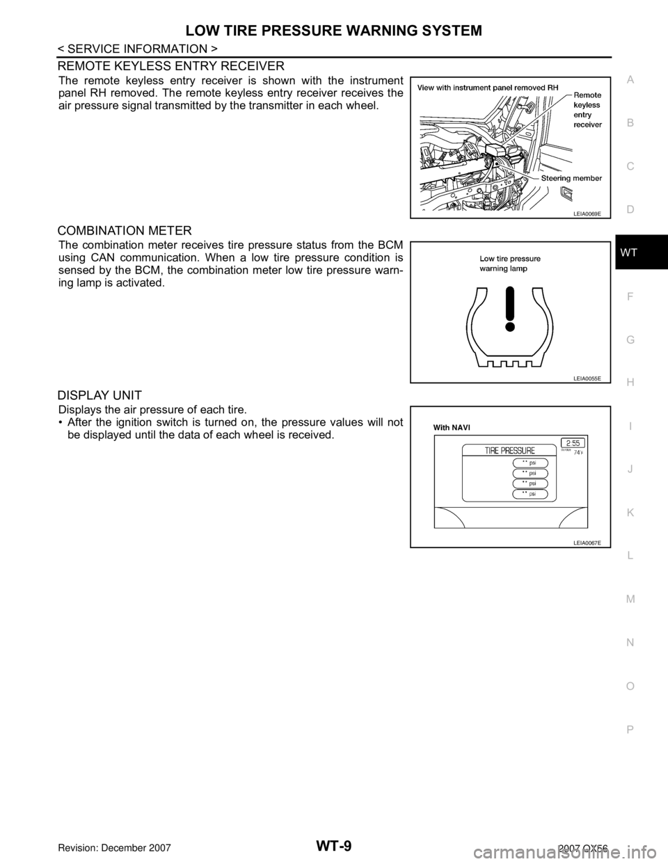 INFINITI QX56 2007  Factory Service Manual LOW TIRE PRESSURE WARNING SYSTEM
WT-9
< SERVICE INFORMATION >
C
D
F
G
H
I
J
K
L
MA
B
WT
N
O
P
REMOTE KEYLESS ENTRY RECEIVER
The remote keyless entry receiver is shown with the instrument
panel RH remo