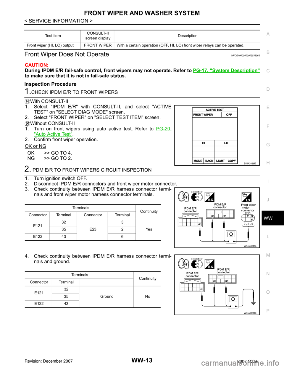 INFINITI QX56 2007  Factory Service Manual FRONT WIPER AND WASHER SYSTEM
WW-13
< SERVICE INFORMATION >
C
D
E
F
G
H
I
J
L
MA
B
WW
N
O
P
Front Wiper Does Not OperateINFOID:0000000003533562
CAUTION:
During IPDM E/R fail-safe control, front wipers