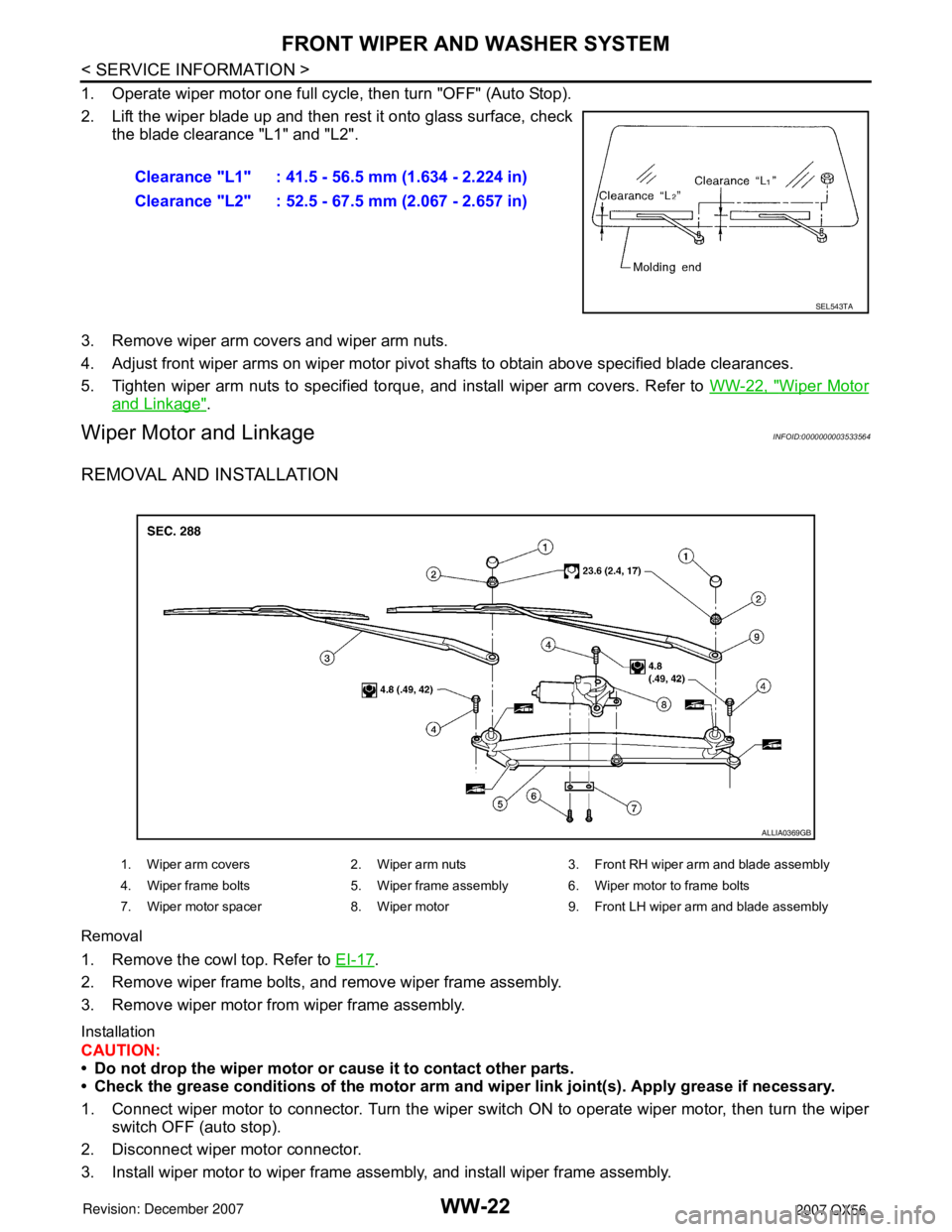 INFINITI QX56 2007 Factory Service Manual WW-22
< SERVICE INFORMATION >
FRONT WIPER AND WASHER SYSTEM
1. Operate wiper motor one full cycle, then turn "OFF" (Auto Stop).
2. Lift the wiper blade up and then rest it onto glass surface, check
th INFINITI QX56 2007 Factory Service Manual WW-22
< SERVICE INFORMATION >
FRONT WIPER AND WASHER SYSTEM
1. Operate wiper motor one full cycle, then turn "OFF" (Auto Stop).
2. Lift the wiper blade up and then rest it onto glass surface, check
th