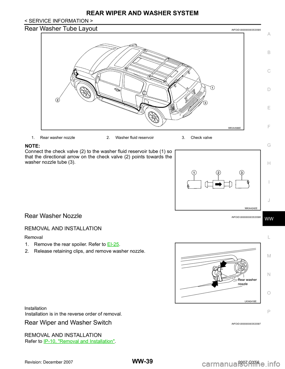 INFINITI QX56 2007  Factory Service Manual REAR WIPER AND WASHER SYSTEM
WW-39
< SERVICE INFORMATION >
C
D
E
F
G
H
I
J
L
MA
B
WW
N
O
P
Rear Washer Tube LayoutINFOID:0000000003533585
NOTE:
Connect the check valve (2) to the washer fluid reservoi