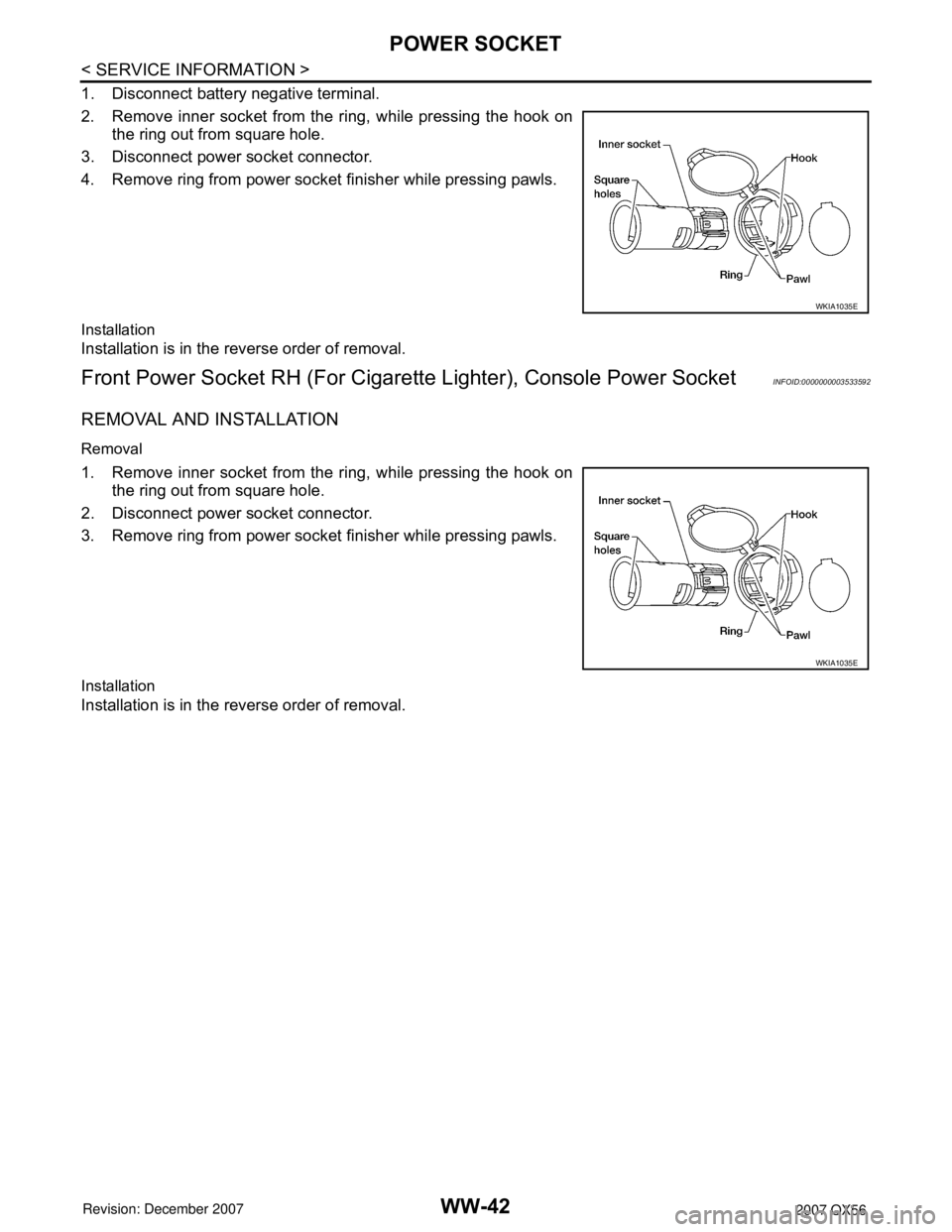 INFINITI QX56 2007  Factory Service Manual WW-42
< SERVICE INFORMATION >
POWER SOCKET
1. Disconnect battery negative terminal.
2. Remove inner socket from the ring, while pressing the hook on
the ring out from square hole. 
3. Disconnect power