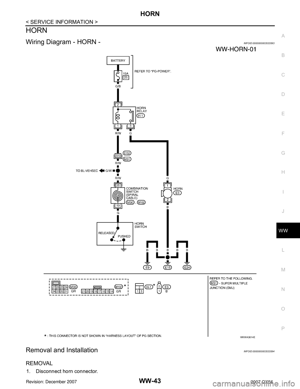 INFINITI QX56 2007  Factory Service Manual HORN
WW-43
< SERVICE INFORMATION >
C
D
E
F
G
H
I
J
L
MA
B
WW
N
O
P
HORN
Wiring Diagram - HORN -INFOID:0000000003533593
Removal and InstallationINFOID:0000000003533594
REMOVAL
1. Disconnect horn connec